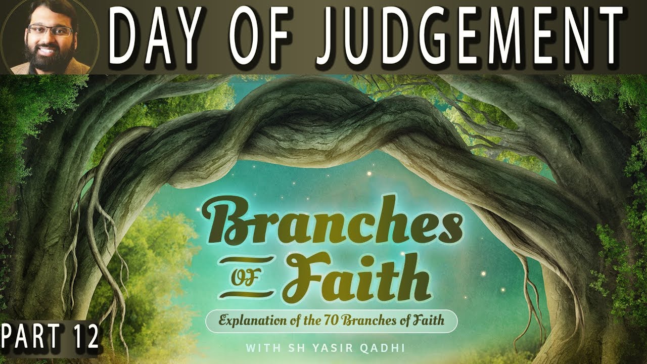 Branches of Faith - Pt.12 - Belief in the Day of Judgement - Sh. Dr. Yasir Qadhi