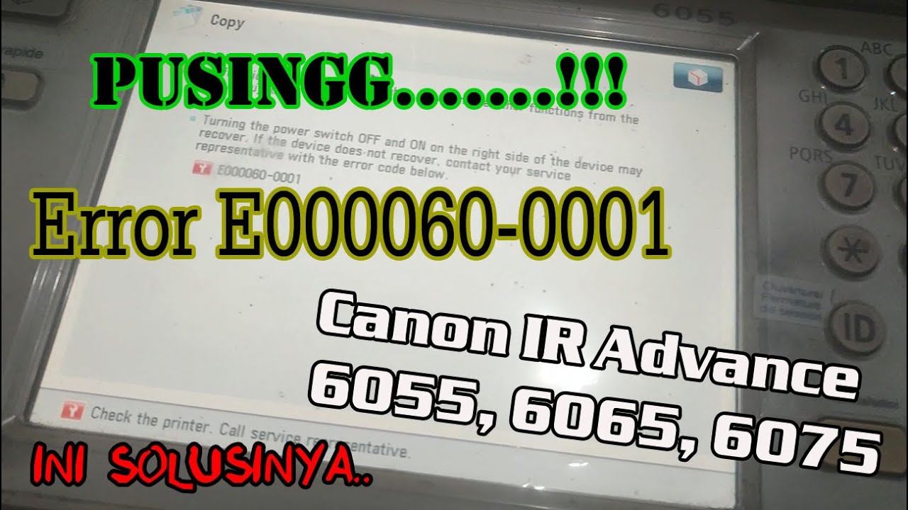 Cara Mengatasi error E000060-0001 Pada Fotocopy Canon IR Advance 6055, 6065, 6075, 6275.