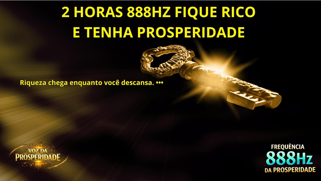 2 HORAS 888HZ FIQUE RICO E TENHA PROSPERIDADE