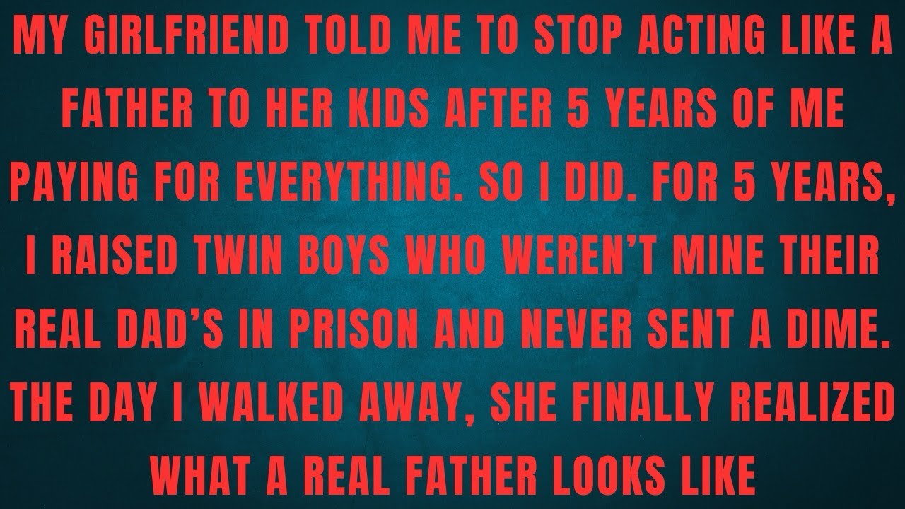 MY GIRLFRIEND TOLD ME TO STOP ACTING LIKE A FATHER TO HER KIDS AFTER 5 YEARS OF ME PAYING FOR 