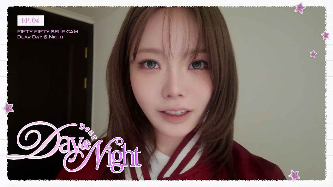 FIFTY FIFTY (피프티피프티) SELF CAM [Dear Day & Night] EP.4