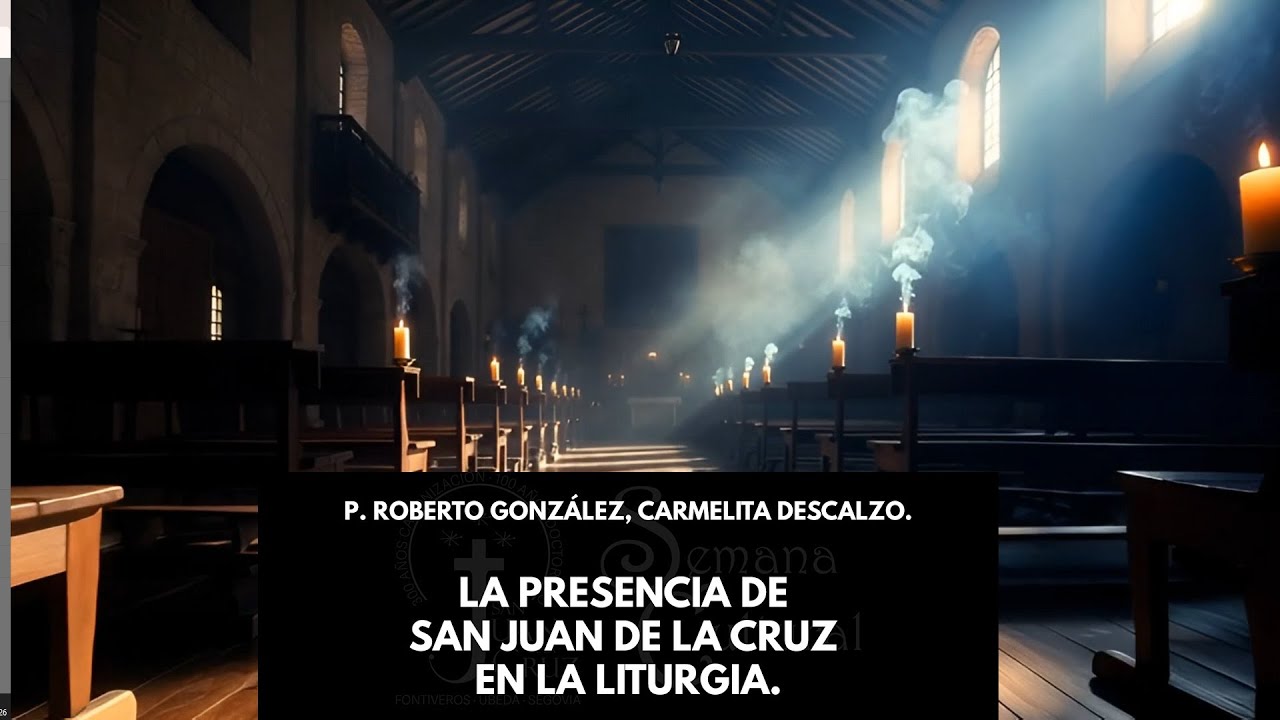 Semana Cultural. La presencia de San Juan de la Cruz en la liturgia. P. Roberto González.