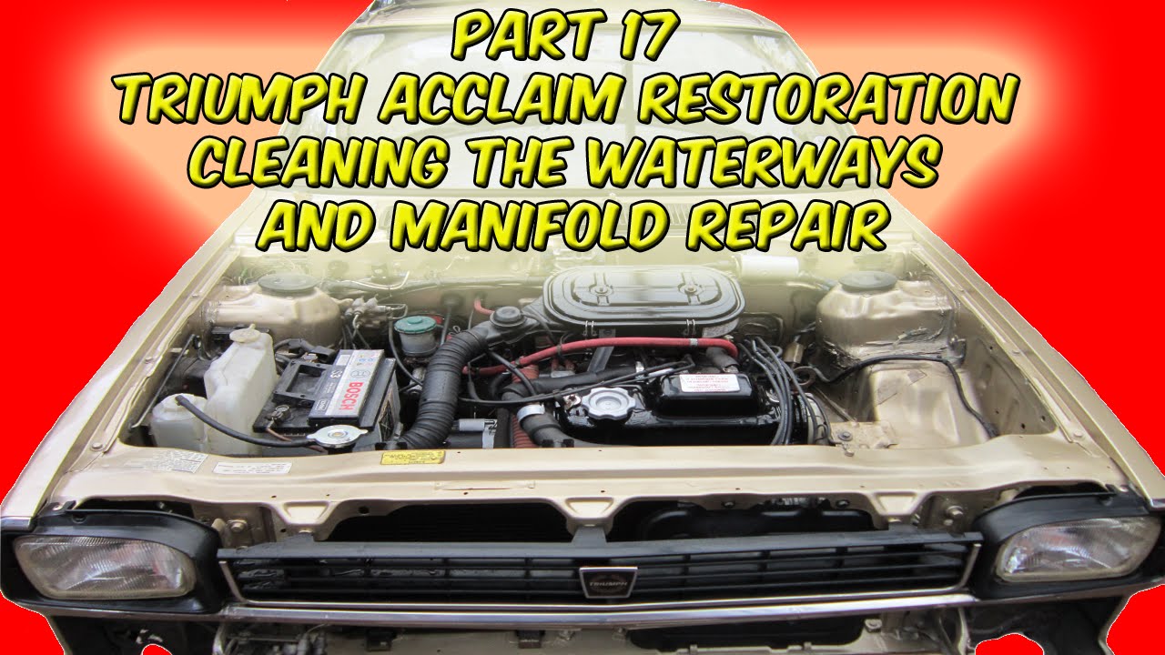 Part 17 Triumph Acclaim Restoration Cleaning The Waterways And Manifold Repair
