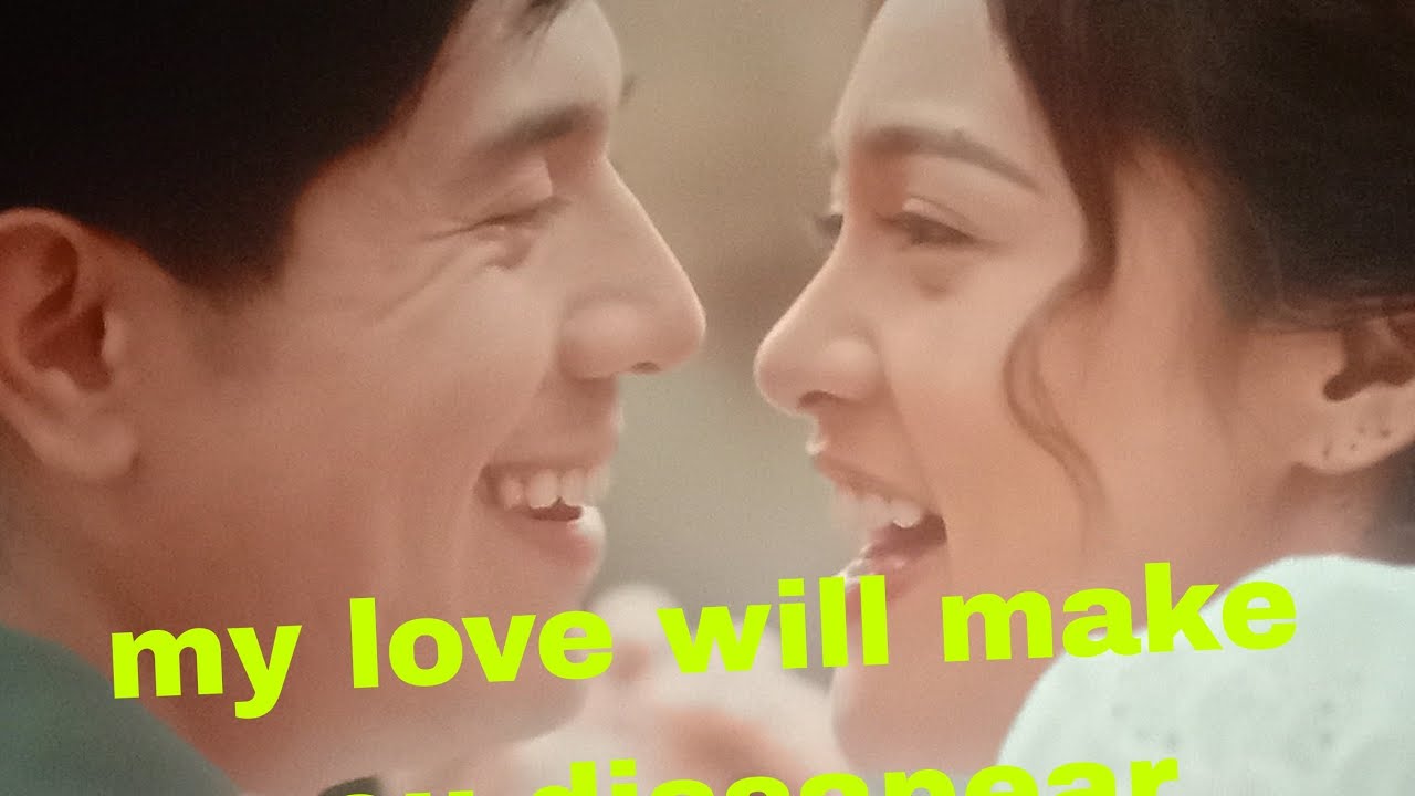My love will make u dissapear  sobrrang ganda worth it ang bayad