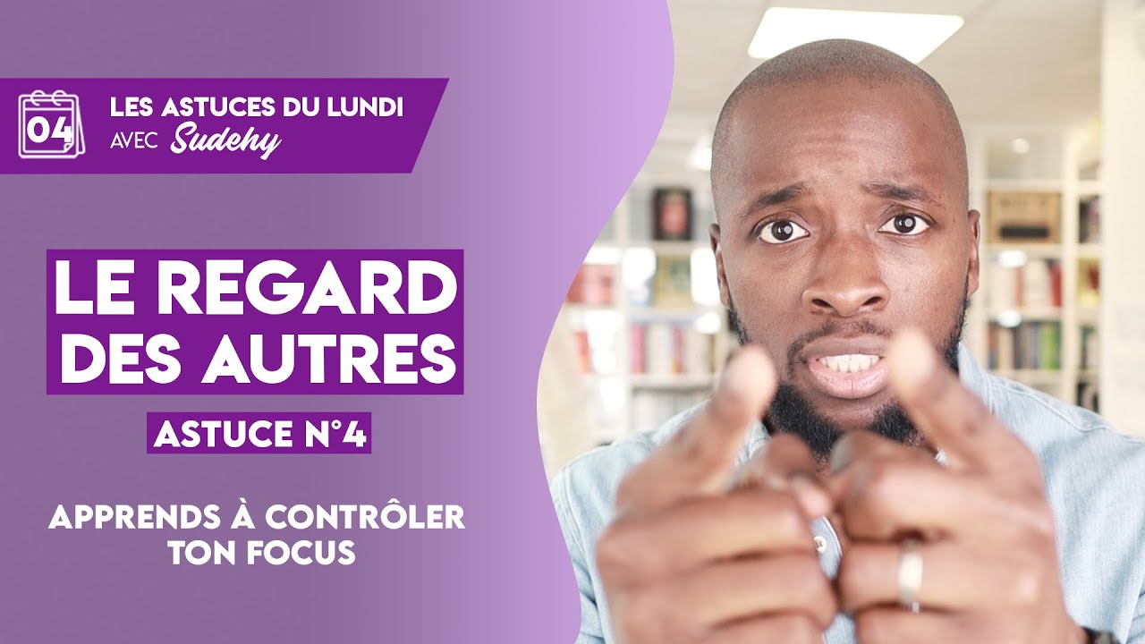 Tu ne Peux pas te Débarrasser du Regard des Autres, mais Tu Peux Faire ça ! [Astuce n°4]