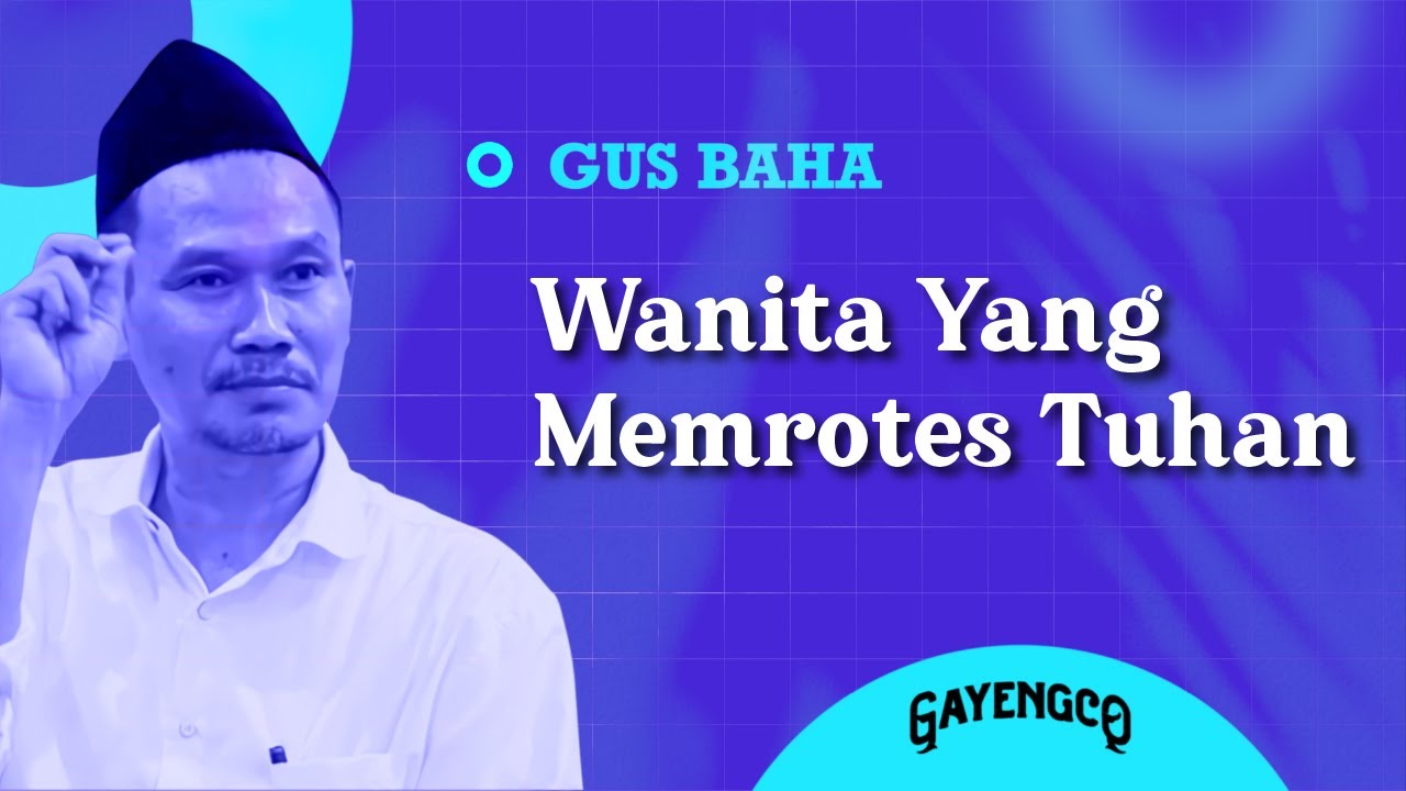 Gus Baha: Wanita yang Memrotes Tuhan