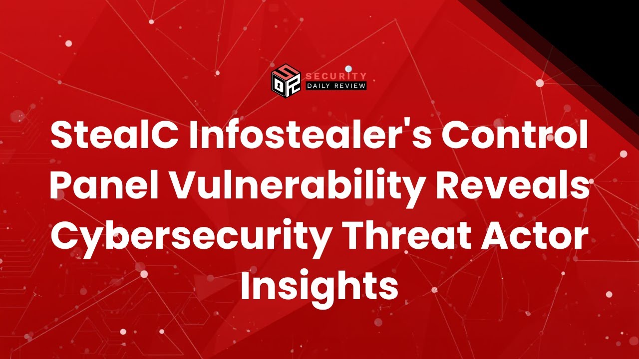 StealC Infostealer's Control Panel Vulnerability Reveals Cybersecurity Threat Actor Insights