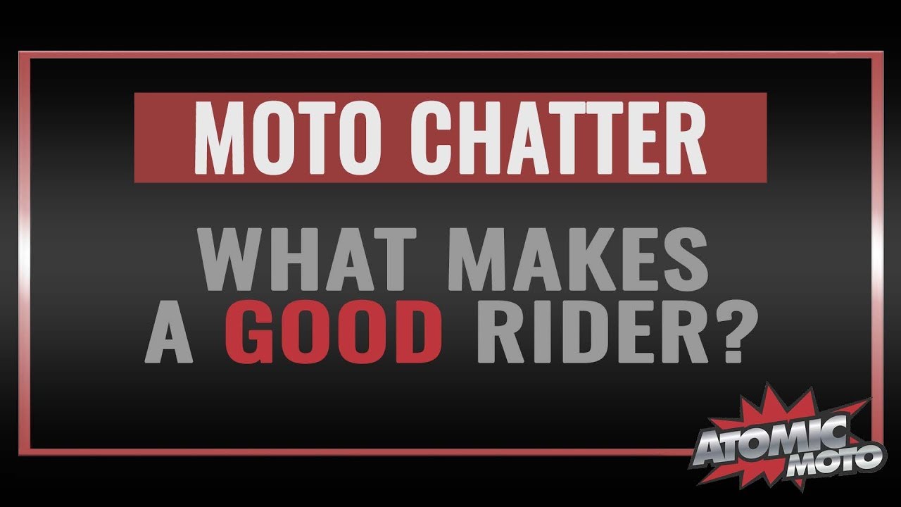 MOTO CHATTER: What Makes a Good Rider