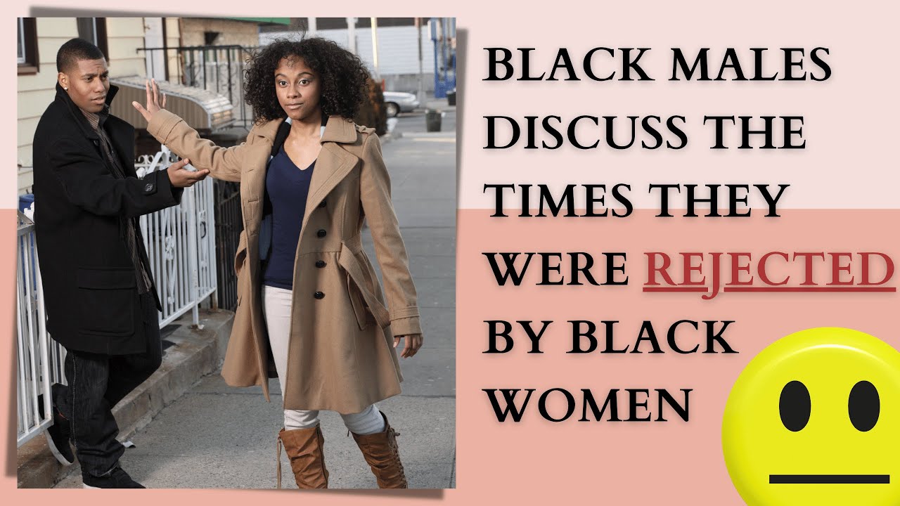 Black Men Discuss the Times They Were Rejected By Black Women