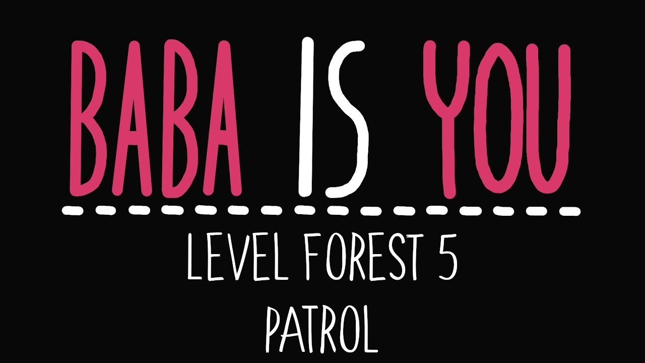 Baba Is You - Level Forest 5 - Patrol - Solution