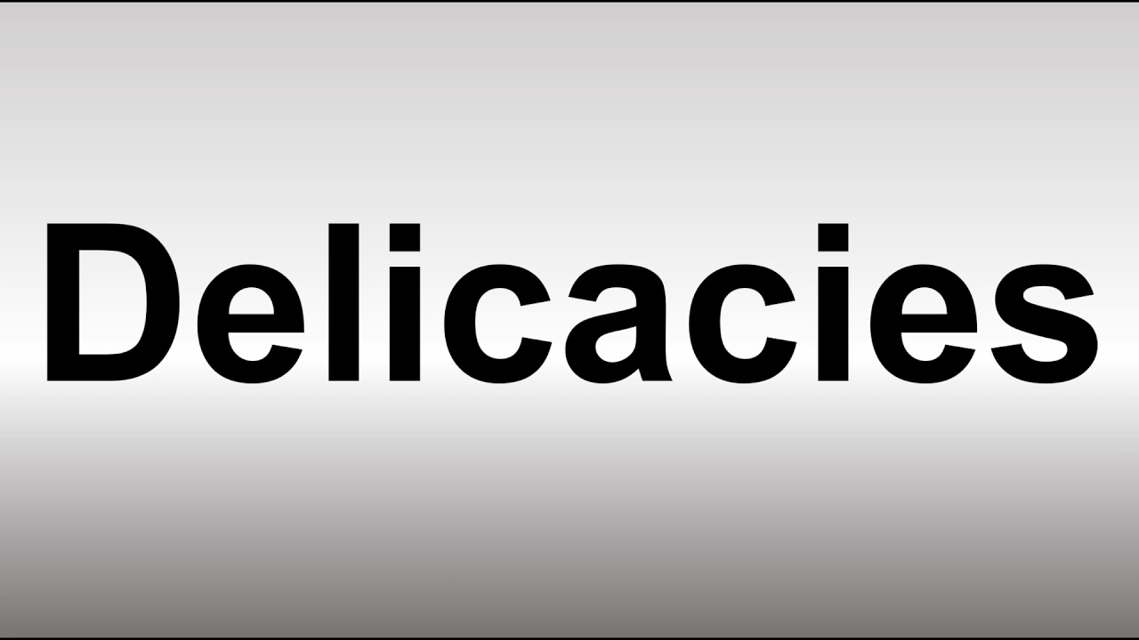 How to Pronounce Delicacies