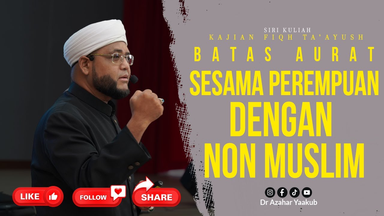 Batas Aurat Perempuan Sesama Perempuan Kafir atau Non Muslim - Ustaz Dr Azahar Yaakub
