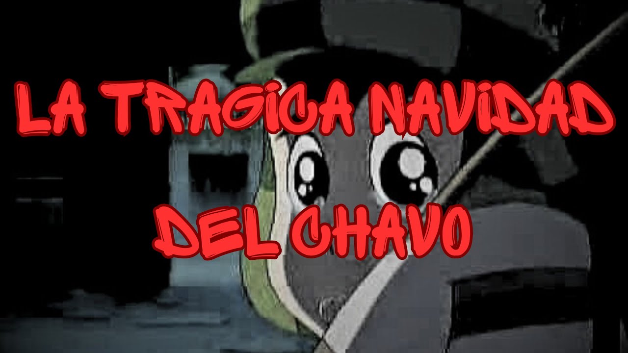 Creepypasta del Chavo Animado - La Tragica Navidad del Chavo (1/4) (Loquendo)