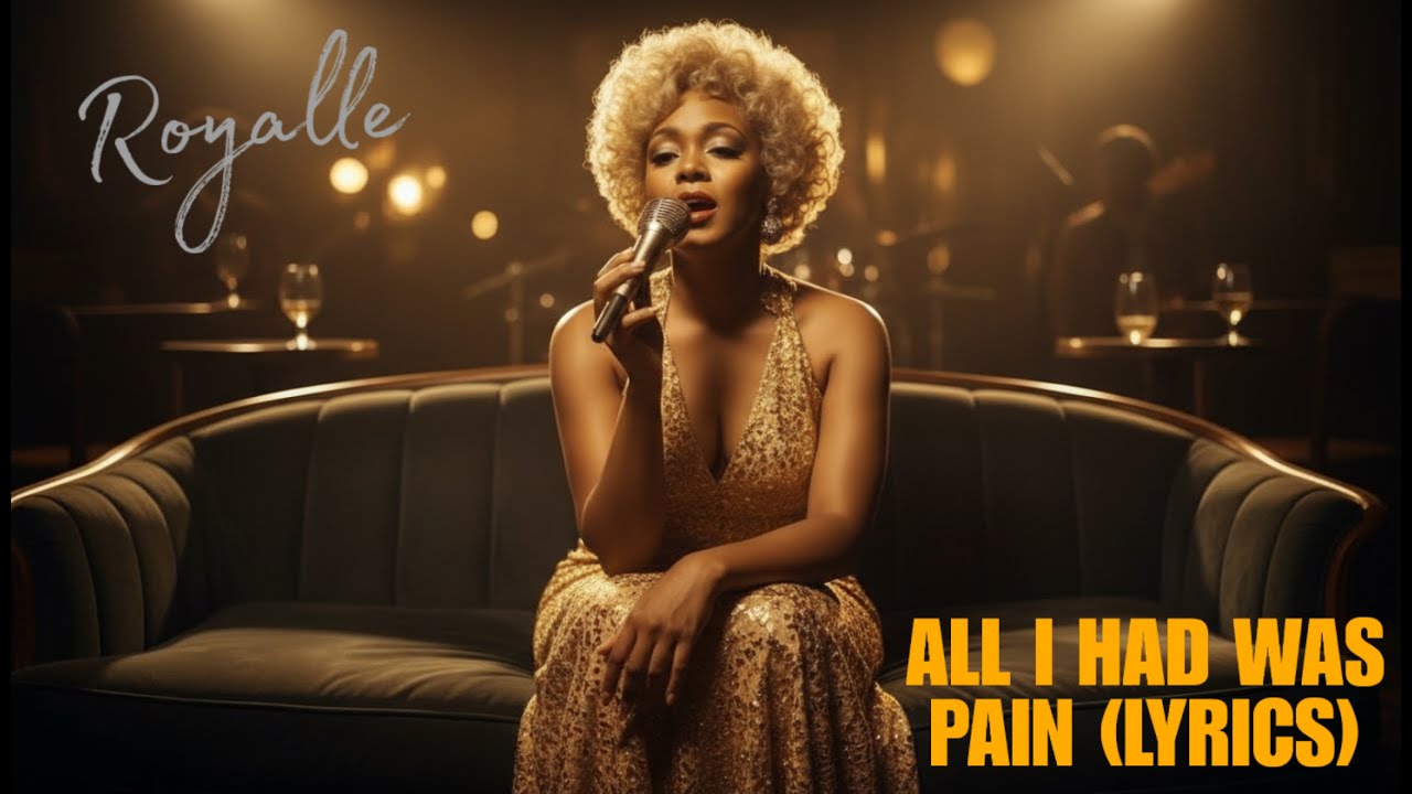 Royalle &ndash; &ldquo;All I Had Was Pain&rdquo; Lyrics | Timeless Blues & Soul Songs of Love, Heartbreak & Strength