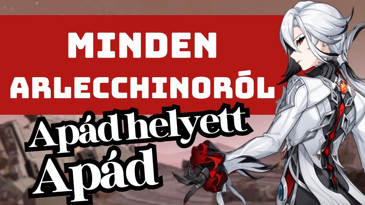 &Iacute;gy &eacute;p&iacute;tsd fel a Genshin Impact gy&aacute;msz&uuml;lőj&eacute;t! ~ R&eacute;szletes Arlecchino &uacute;tmutat&oacute; magyarul