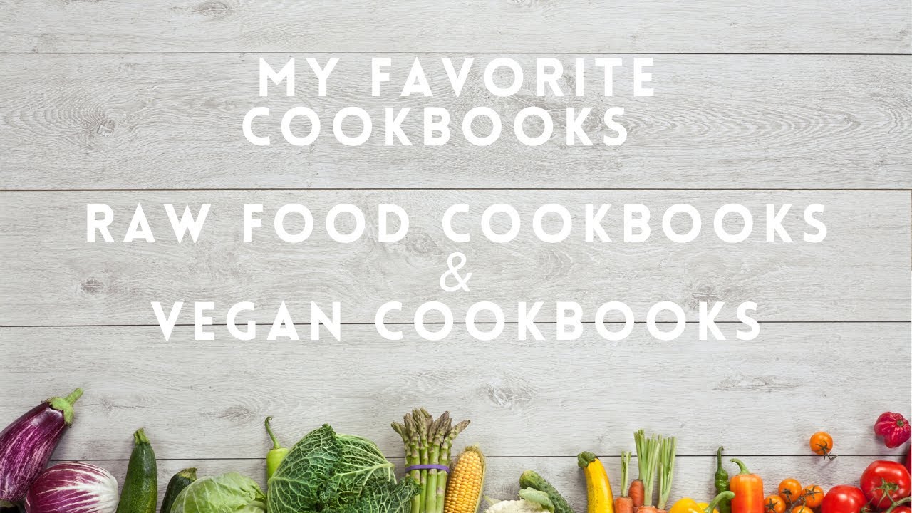 Favorite Cookbooks Video # 1: Best Raw Food and Best Vegan Cookbooks
