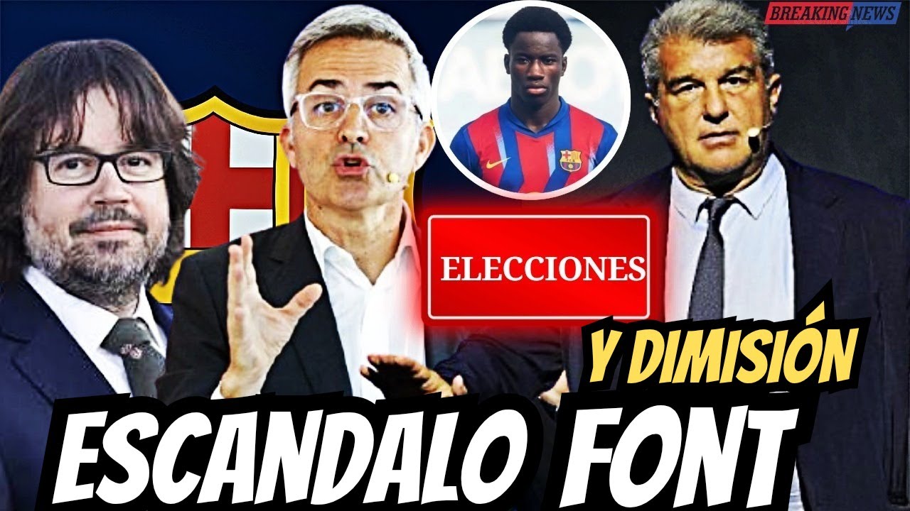 💣BOMBAZO! ESCANDALO FONT💣DIMISI&Oacute;N DE LAPORTA‼️
