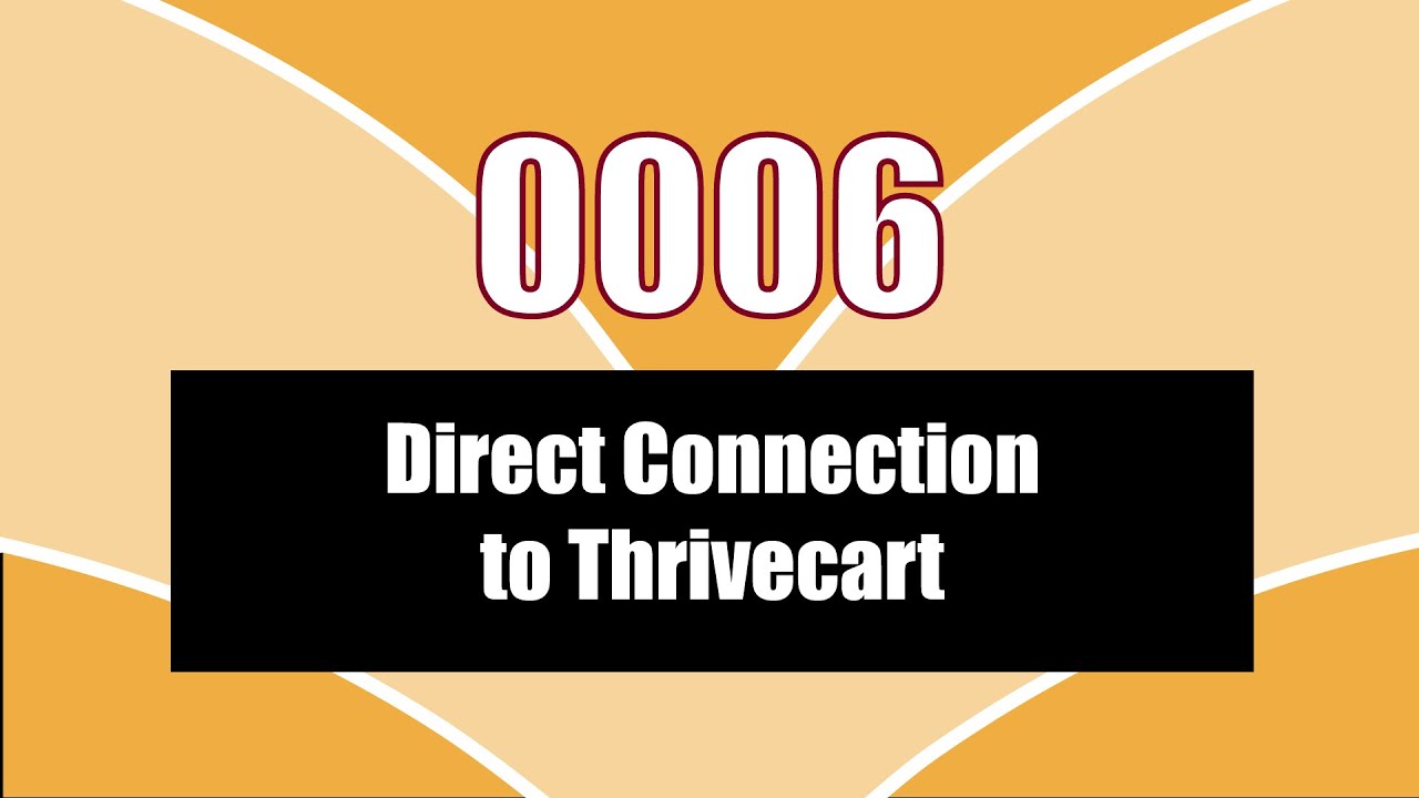 0006 &ndash; Direct Connection to ThrivecartSelling through Thrivecart?