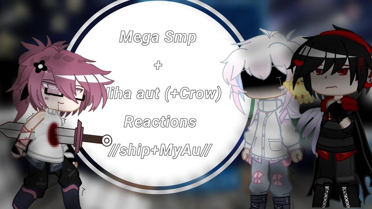 Hiha aut + Mega Smp reactions //Ship//My Au//By: me//#gachaclub #hihaaut #megasmp 