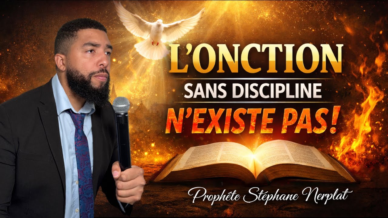 L’ONCTION SANS DISCIPLINE N’EXISTE PAS - Prophète Stéphane Nerplat