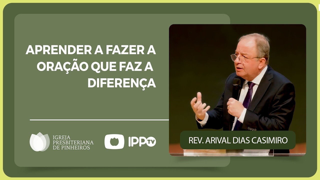 APRENDER A FAZER A ORAÇÃO QUE FAZ A DIFERENÇA | Atos 4:23-31 @Arival Dias Casimiro | Pregações | IPP