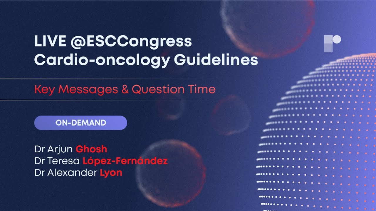 LIVE @ESC22: Cardio-oncology Guidelines: Key Messages & Question Time