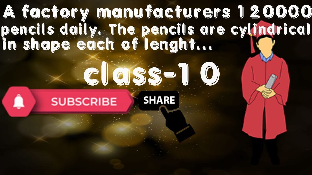 A factory manufactures 120000 pencils daily. The pencils are cylindrical in shape each of length