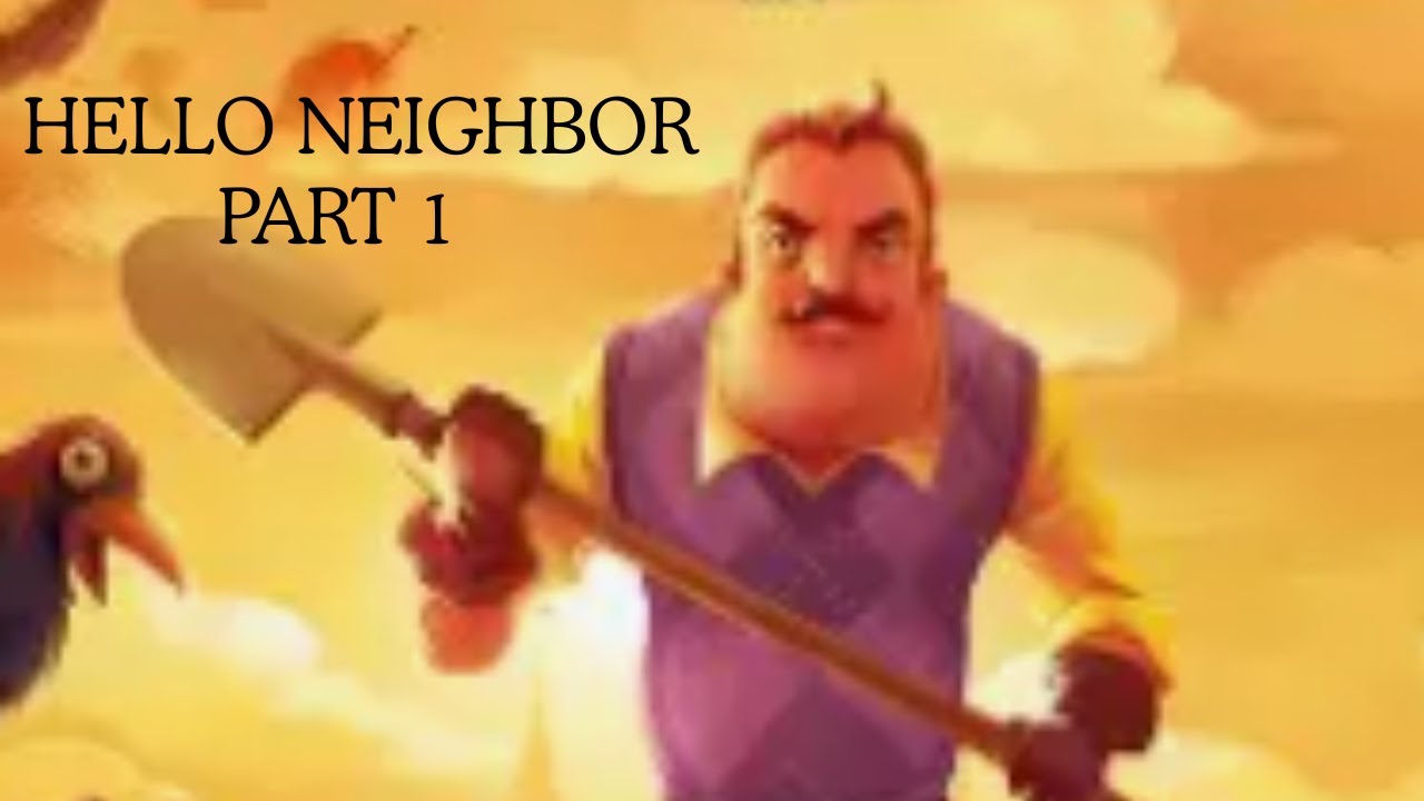 My neighbor's gone mad (Hello Neighbor Part 1)