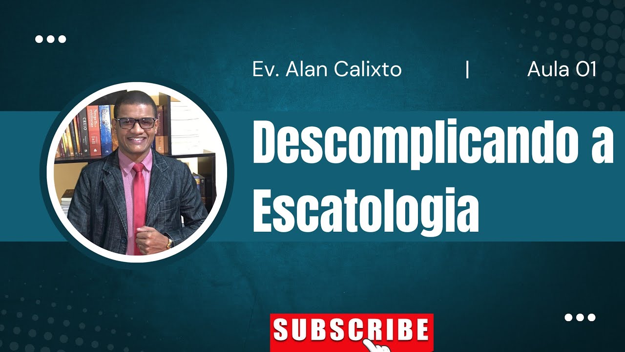 SÉRIE: DESCOMPLICANDO A ESCATOLOGIA | Aula 01 | Qual caminho percorreremos?
