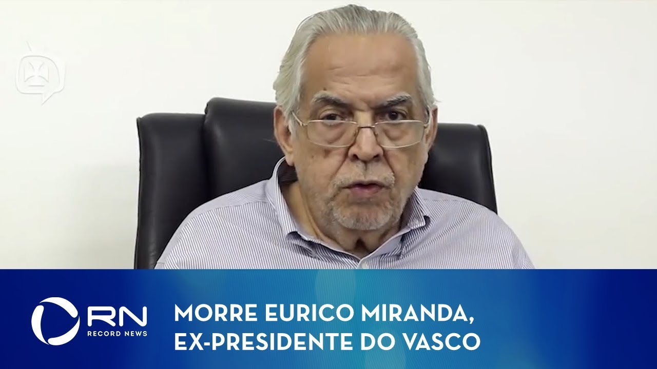 Morre Eurico Miranda, ex-presidente do Vasco