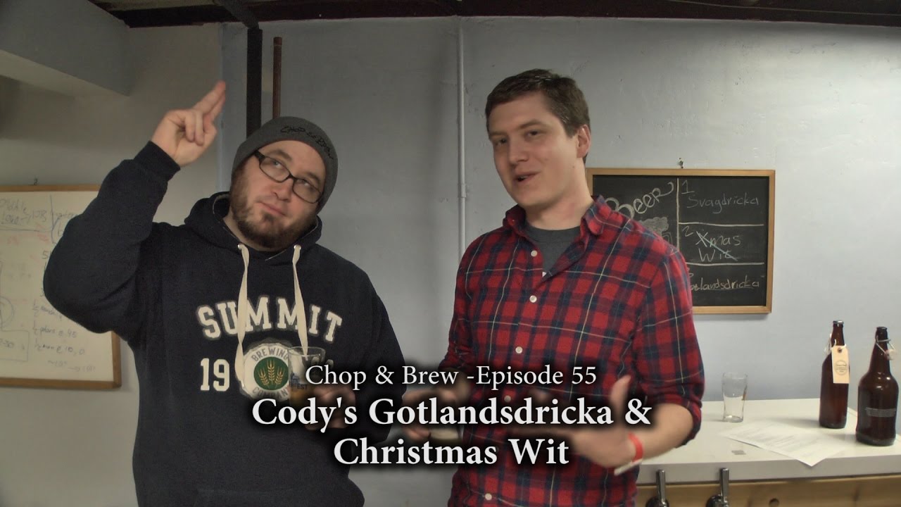 Chop & Brew - Episode 55: Cody's Gotlandsdricka and Christmas Wit
