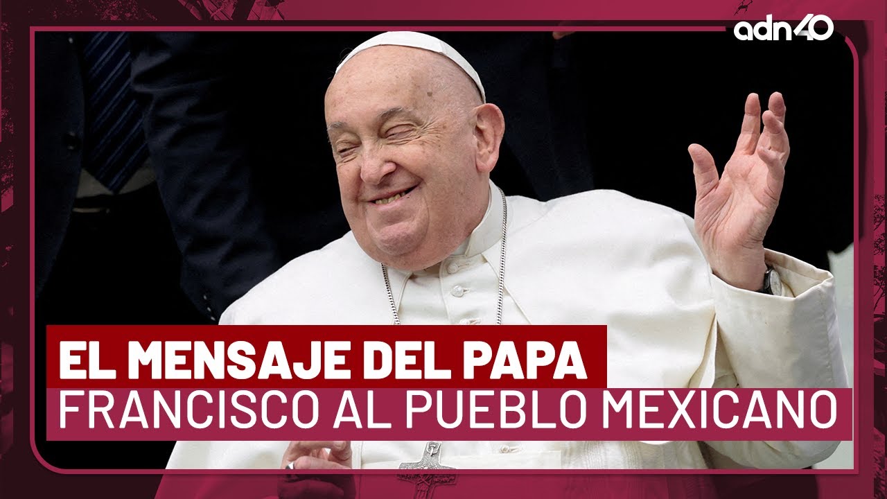 Este es el mensaje del Papa Francisco para un México con tanto sufrimiento I Todo Personal