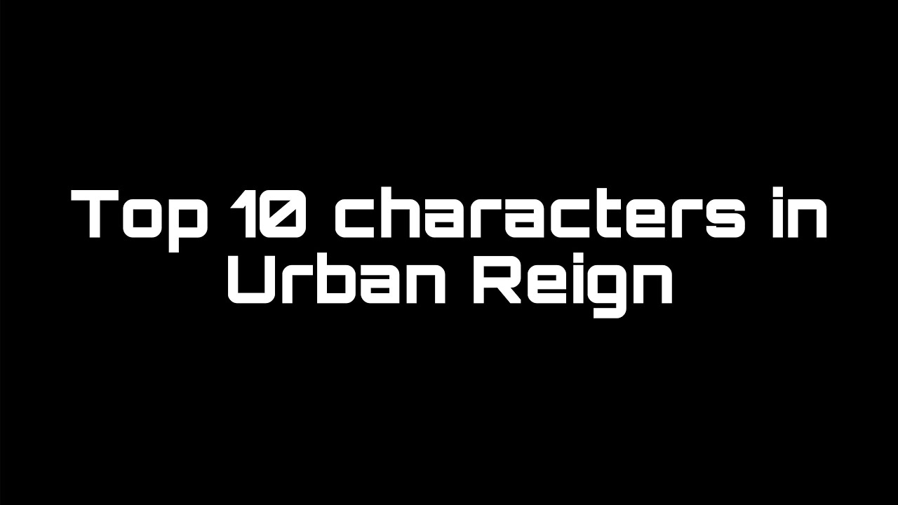 TOP 10 Characters in Urban Reign.
