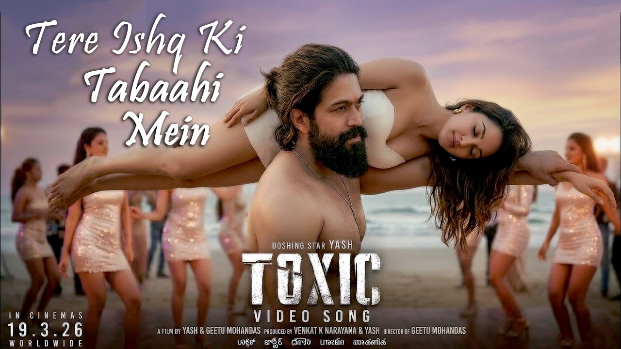 Tere Ishq Ki Tabaahi Mein ( Full Song ) Rocking Star Yash | Kiara Advani | Toxic | Painful Love Song