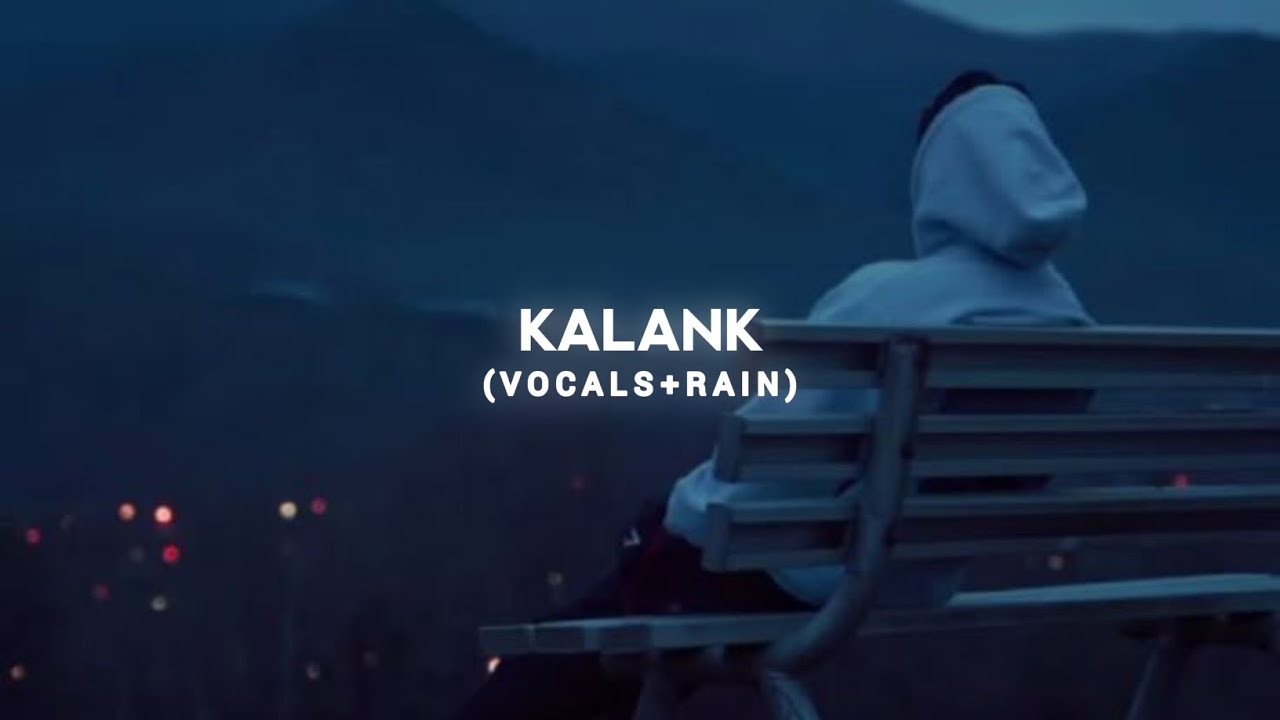 Kalank - (Vocals + Rain) Arijit Singh