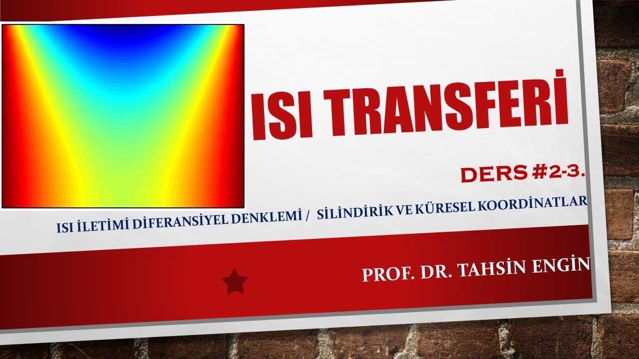DERS #2-3. ISI İLETİMİ DİFERANSİYEL DENKLEMİ: Silindirik ve Küresel Koordinatlar