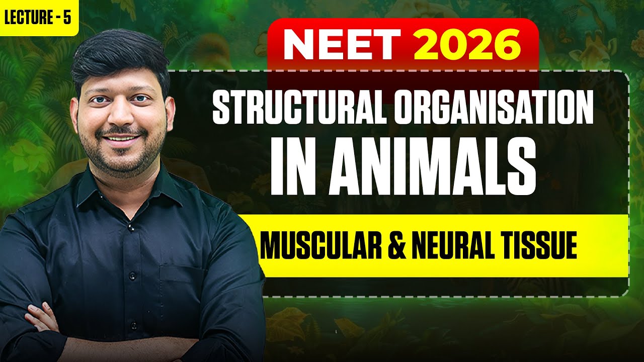 LEC-05 MUSCULAR AND NEURAL TISSUE | Structural Organization In Animals by #mittalsir  #neet2025