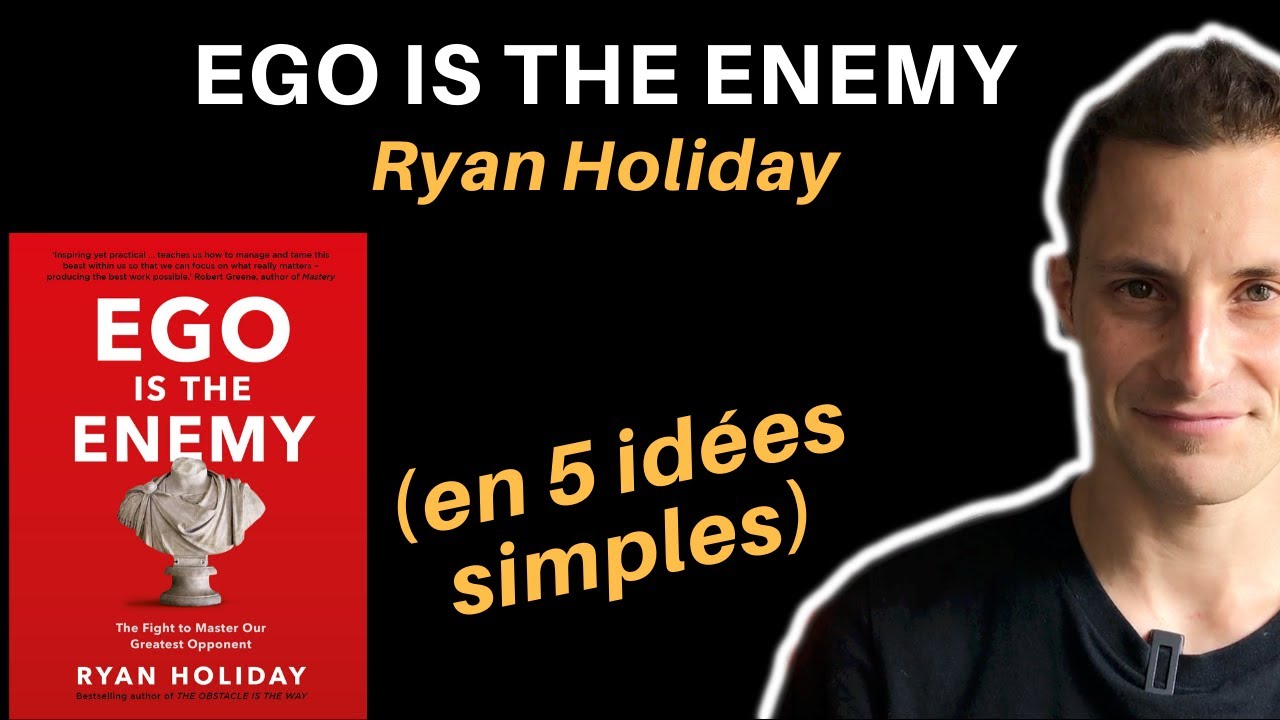 EGO IS THE ENEMY DE RYAN HOLIDAY (en 5 idées simples)