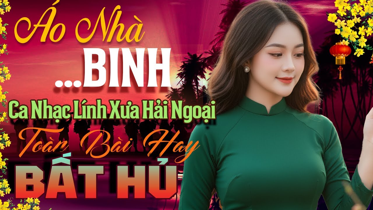 Áo Nhà Binh, Những Đóm Mắt Hỏa Châu - LK Nhạc Vàng Hải Ngoại Xưa Hay Nhất Còn Mãi Theo Thời Gian