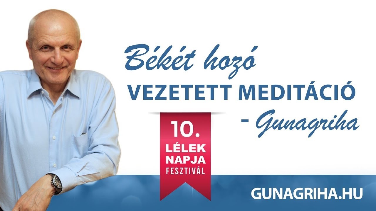 B&eacute;k&eacute;t hoz&oacute; vezetett medit&aacute;ci&oacute; | Gunagriha - 10 L&eacute;lek napja fesztiv&aacute;l 2017.10.01 medit&aacute;ci&oacute;s gyakorlat