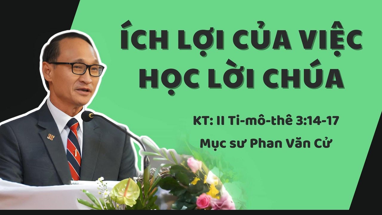 ÍCH LỢI CỦA VIỆC HỌC LỜI CHÚA - Mục sư Phan Văn Cử