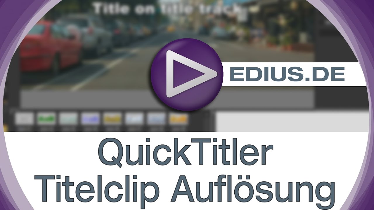 EDIUS Podcast - QuickTitler - Titelclip Aufl&ouml;sung