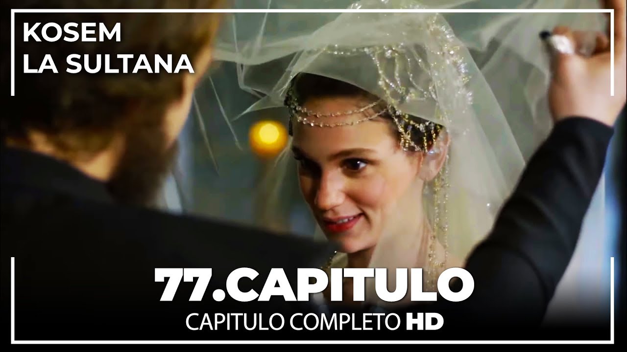 Kosem La Sultana | Capítulo 77