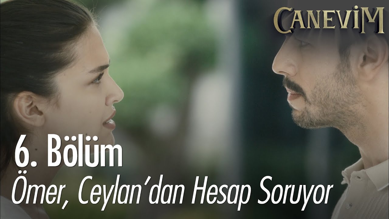 Ömer, Ceylan'dan hesap soruyor - Canevim 6. Bölüm