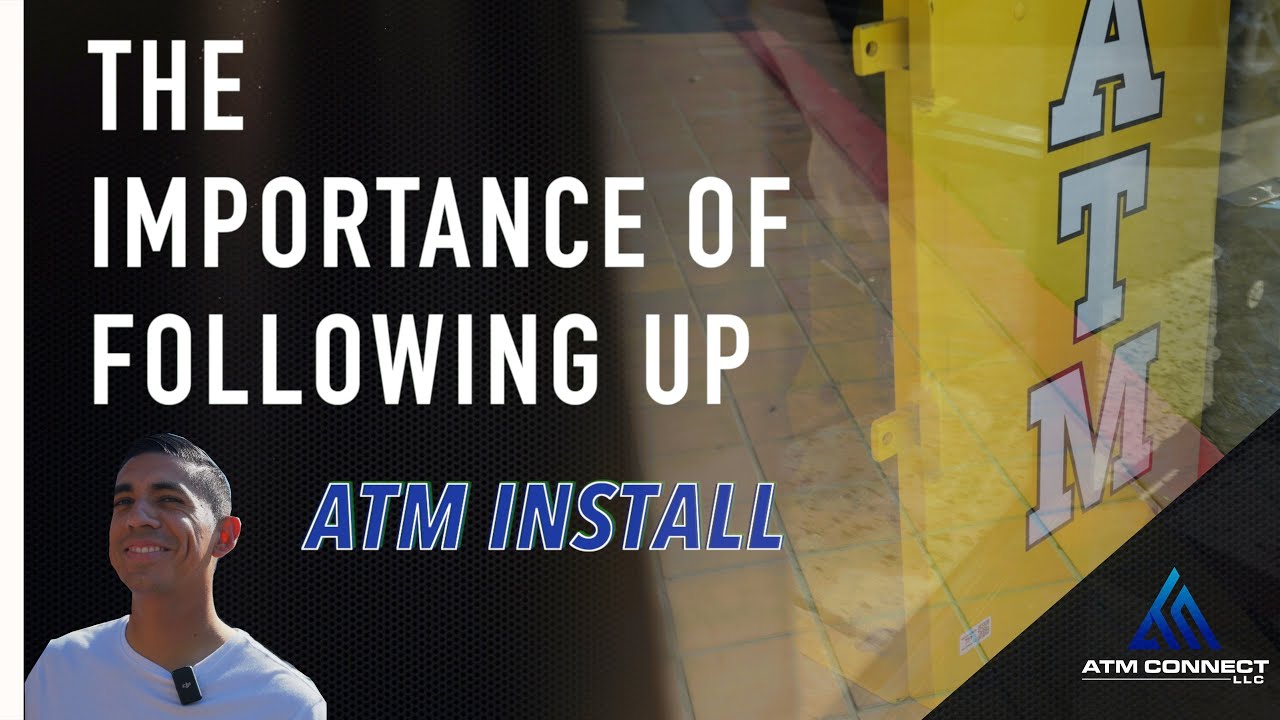 The Importance of Following Up in the ATM Business (ATM Install!)