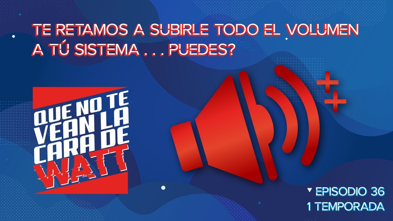 CDW - Episodio 36 -  Te retamos a subirle todo el volumen a tu sistema, puedes?