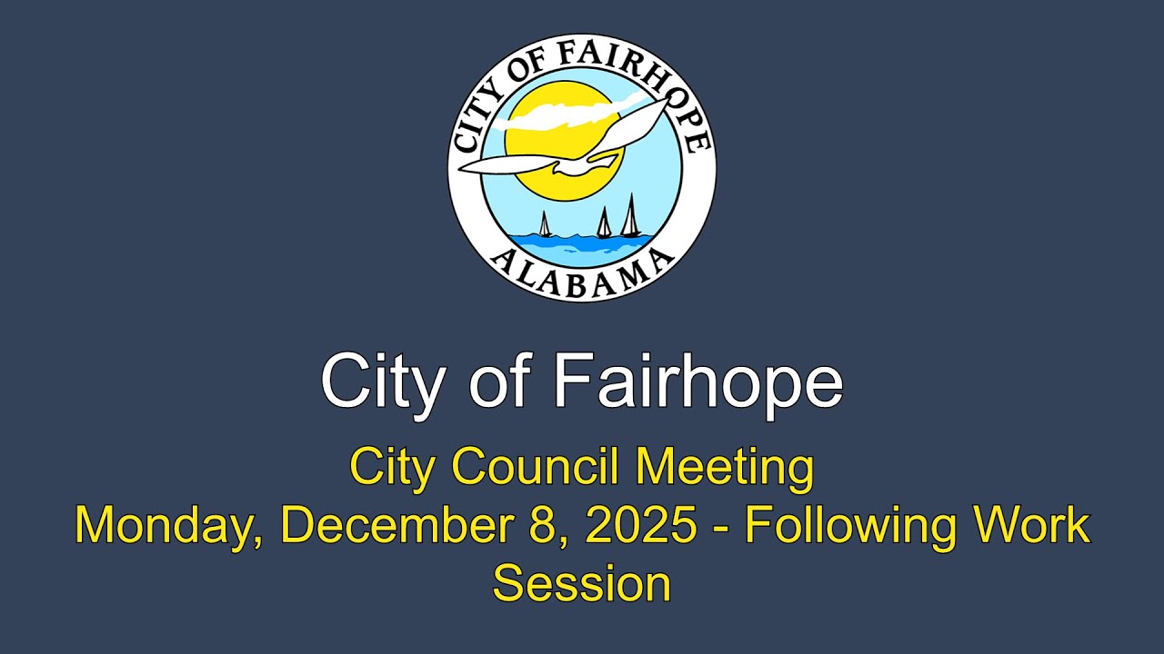 City of Fairhope City Council Work Session and Meeting December 8, 2025