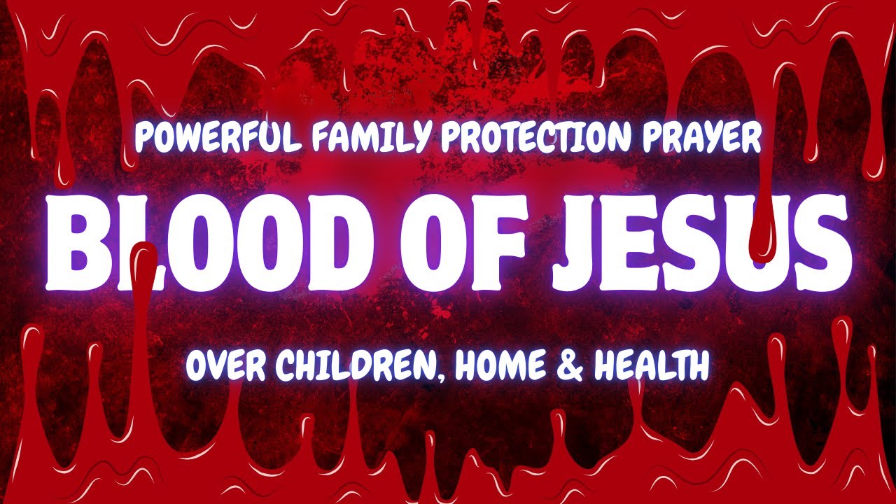 Powerful Family Protection Prayer | Blood of Jesus Over Children, Home & Health