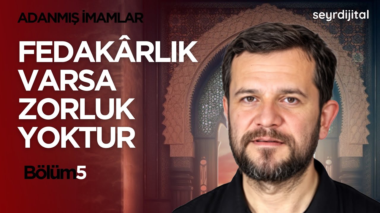 ADANMIŞ İMAMLAR | FEDAKÂRLIK VARSA ZORLUK YOKTUR | LEVENT UÇKAN | 5.BÖLÜM