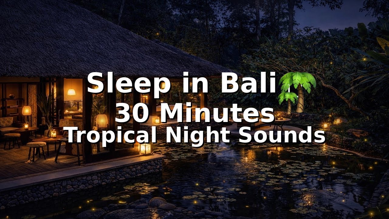 Sleep in Bali 🌴 | 30 Minutes Tropical Night Sounds